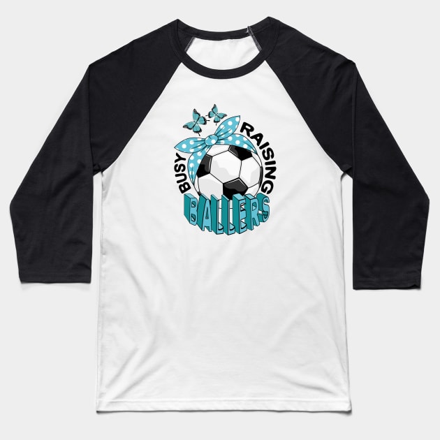 Soccer - Busy Raising Ballers Baseball T-Shirt by Designoholic
